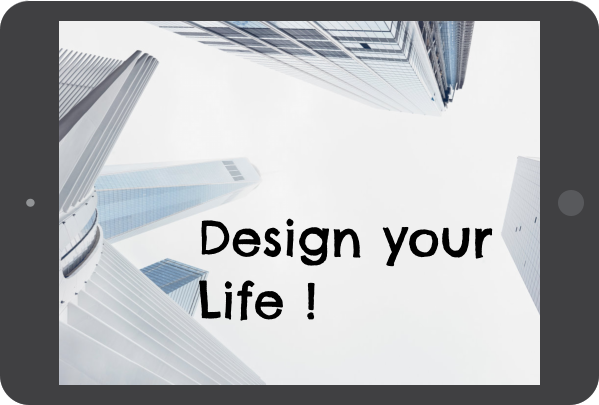 Design your Life !