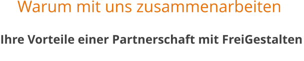 Warum mit uns zusammenarbeiten Ihre Vorteile einer Partnerschaft mit FreiGestalten
